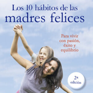 Los 10 hábitos de las madres felices