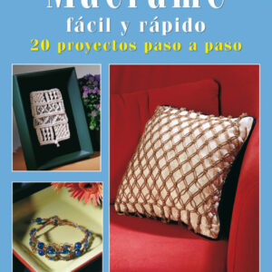 MACRAME FACIL Y RAPIDO. 20 PROYECTOS PASO A PASO