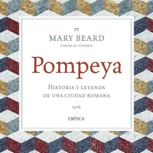 Pompeya. Historia y leyenda de ciudad romana