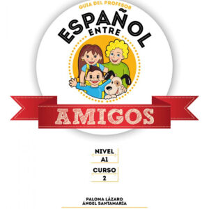 Español entre amigos 2, nivel A1. Guía del profesor