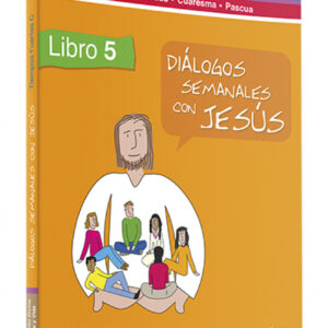 5.Dialogos semanales con Jesus. Ciclo C Adviento, Navidad, Cuaresma, Pascua