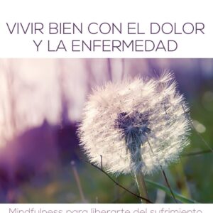 Vivir bien con el dolor y la enfermedad