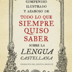TODO LO QUE SIEMPRE QUISO SABER.(SOBRE LA LENGUA CASTELLANA)