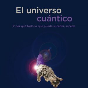 Universo cuantico: y por que todo lo que puede suceder sucede
