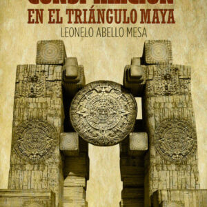 CONSPIRACIÓN EN EL TRIÁNGULO MAYA