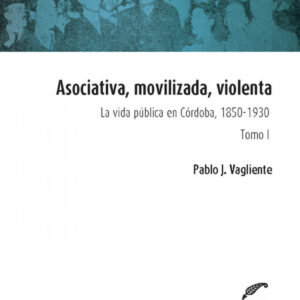 Asociativa, movilizada, violenta - Tomo I
