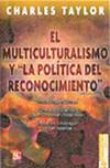 El multiculturalismo y la política del reconocimiento