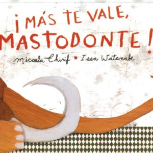 ¡MAS TE VALE, MASTODONTE!