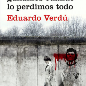 TODO LO QUE GANAMOS CUANDO LO PERDIMOS TODO