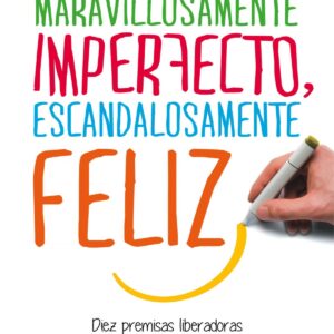 Maravillosamente imperfecto, escandalosamente feliz