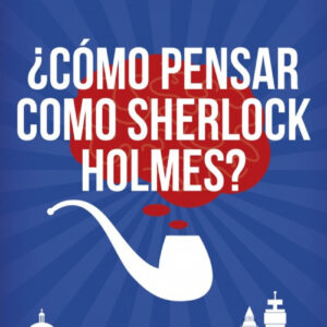 ¿Cómo pensar como Sherlock Holmes?