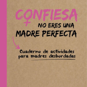 CONFIESA NO ERES UNA MADRE PERFECTA