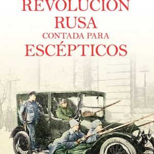 LA REVOLUCIÓN RUSA CONTADA PARA ESCÉPTICOS