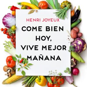 COME BIEN HOY, VIVE MEJOR MAÑANA