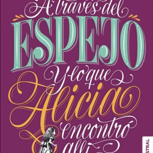 A TRAVÉS DEL ESPEJO Y LO QUE ALICIA ENCONTRO ALLÍ