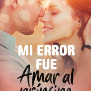 MI ERROR FUÉ AMAR AL PRÍNCIPE
