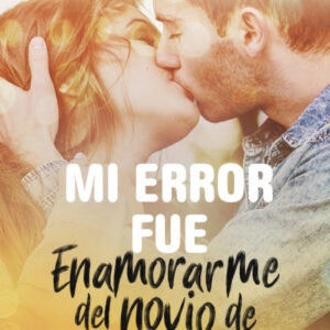 MI ERROR FUE ENAMORARME DEL NOVIO DE MI HERMANA