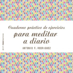 CUADERNO PRÁCTICO DE EJERCICIOS PARA MEDITAR A DIARIO