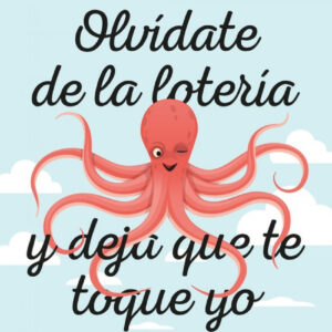 OLVÍDATE DE LA LOTERÍA Y DEJA QUE TE TOQUE YO
