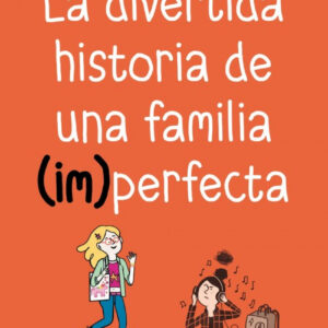 LA DIVERTIDA HISTORIA DE UNA FAMILIA (IM)PERFECTA