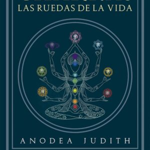 CHAKRAS, LAS RUEDAS DE LA VIDA