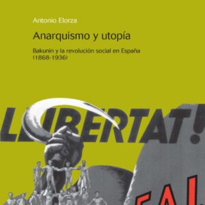 Anarquismo y utopia:bakunin y revolucion social en España 1868-1936