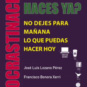 Procrastinacion. ¿Y Si Lo Haces Ya? No Dejes Para Mañana...