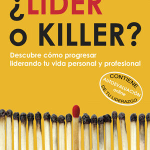 ¿Lider O Killer?. Descubre Como Progresar Liderando Tu Vida