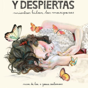 Y despiertas mientras hilan las mariposas