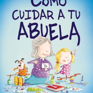Cómo cuidar a tu abuela