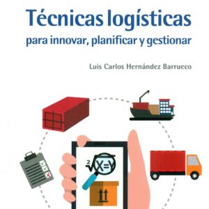 Técnicas logísticas innovar, planificar y gestionar