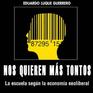 NOS QUIEREN MAS TONTOS (LA ESCUELA SEGUN LA ECONOMIA ...)