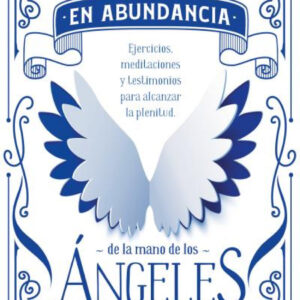 VIVIR EN ABUNDANCIA DE LA MANO DE LOS ÁNGELES