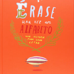 Erase una vez un alfabeto: una historia para cada letra