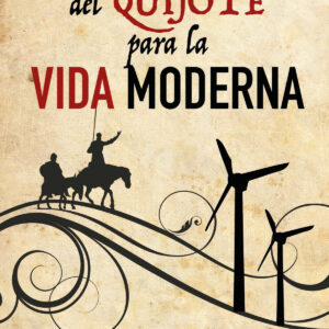 ENSEÑANZAS DEL QUIJOTE PARA LA VIDA MODERNA
