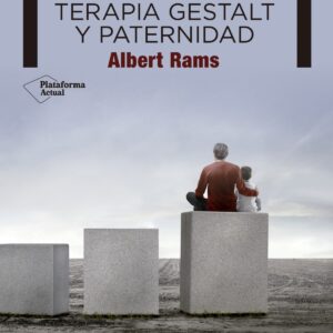 SER PADRE HOY: TERAPIA GESTALT Y PATERNIDAD