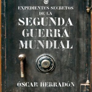EXPEDIENTES SECRETOS DE LA II GUERRA MUNDIAL