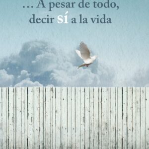 A PESAR DE TODO DECIR SI A LA VIDA