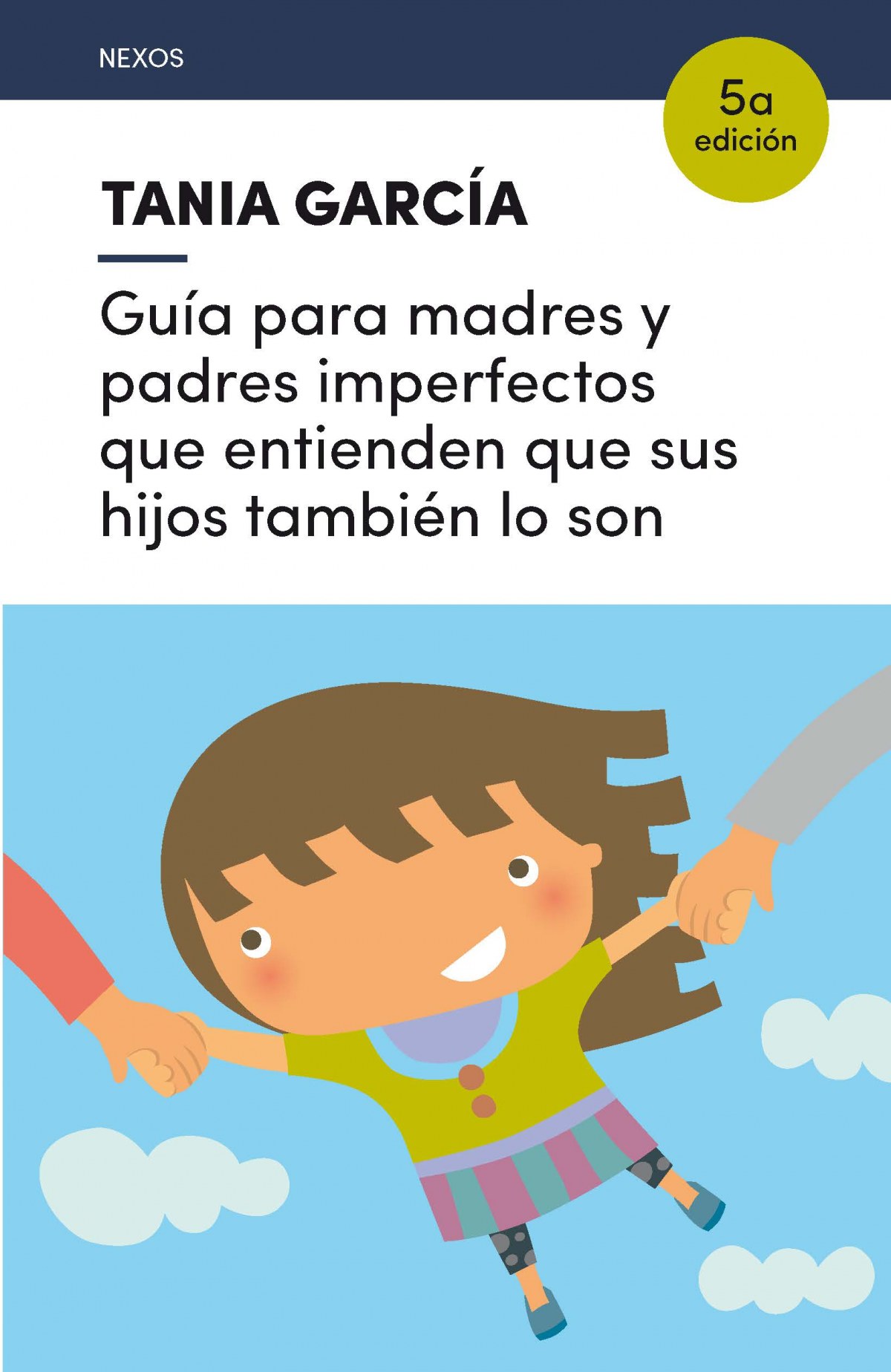 GUíA PARA MADRES Y PADRES IMPERFECTOS QUE ENTIENDEN QUE SUS HIJOS TAMBIÉN LO SON