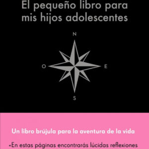 EL PEQUEÑO LIBRO PARA MIS HIJOS ADOLESCENTES
