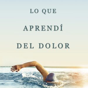 LO QUE APRENDI DEL DOLOR