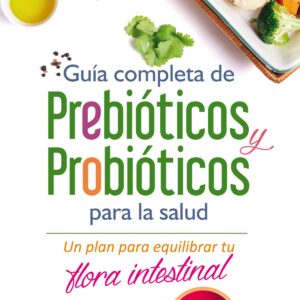 GUÍA COMPLETA DE PREBIÓTICOS Y PROBIÓTICOS PARA LA SALUD