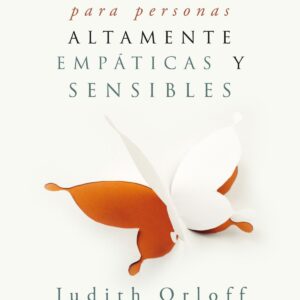 GUÍA DE SUPERVIVENCIA PARA PERSONAS ALTAMENTE EMPÁTICAS Y SENSIBLES