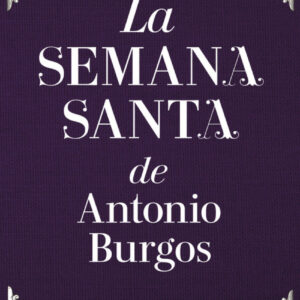 LA SEMANA SANTA DE ANTONIO BURGOS