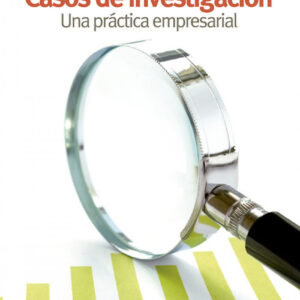 CASOS DE INVESTIGACIÓN.PRÁCTICA EMPRESARIAL