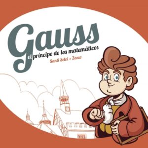 GAUSS, EL PRINCIPE DE LOS MATEMÁTICOS