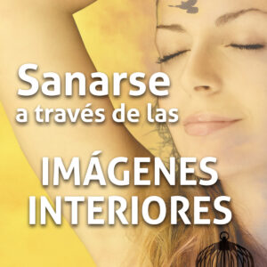 SANARSE A TRAVÉS DE LAS IMAGENES INTERIORES