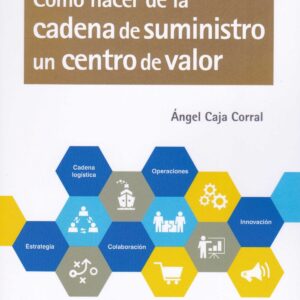 CÓMO HACER DE LA CADENA DE SUMINISTRO UN CENTRO DE VALOR
