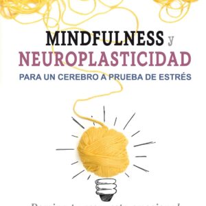 MINDFULNESS Y NEUROPLASTICIDAD PARA UN CEREBRO A PRUEBA DE ESTRÉS