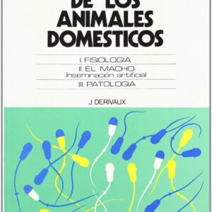 REPRODUCCIÓN DE LOS ANIMALES DOMÉSTICOS. FISIOLOGÍA. EL MACHO. INSEMINACIÓN ARTIFICIAL. PATOLOGÍA